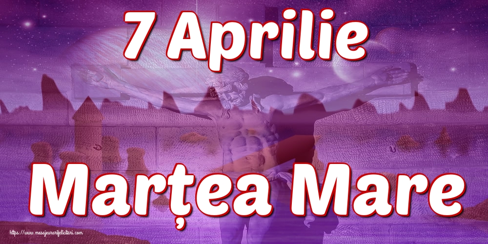 Marțea Mare 7 Aprilie Marțea Mare