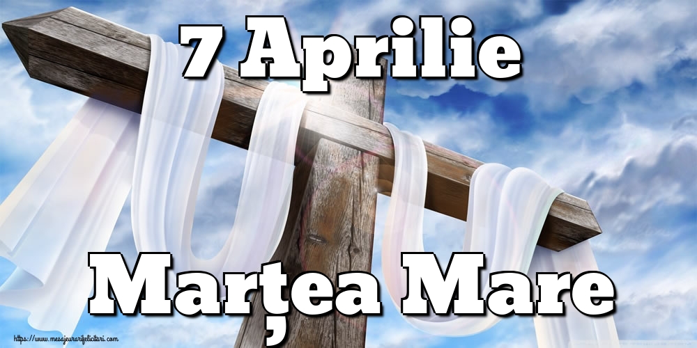 Imagini de Marțea Mare - 7 Aprilie Marțea Mare - mesajeurarifelicitari.com