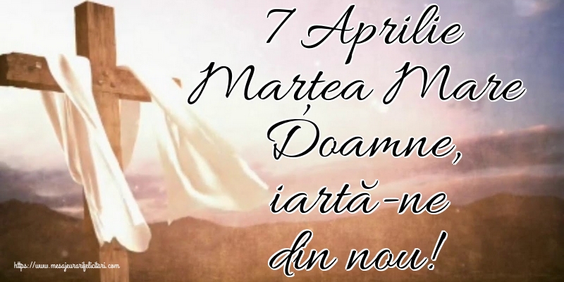 Imagini de Marțea Mare - 7 Aprilie Marțea Mare Doamne, iartă-ne din nou! - mesajeurarifelicitari.com