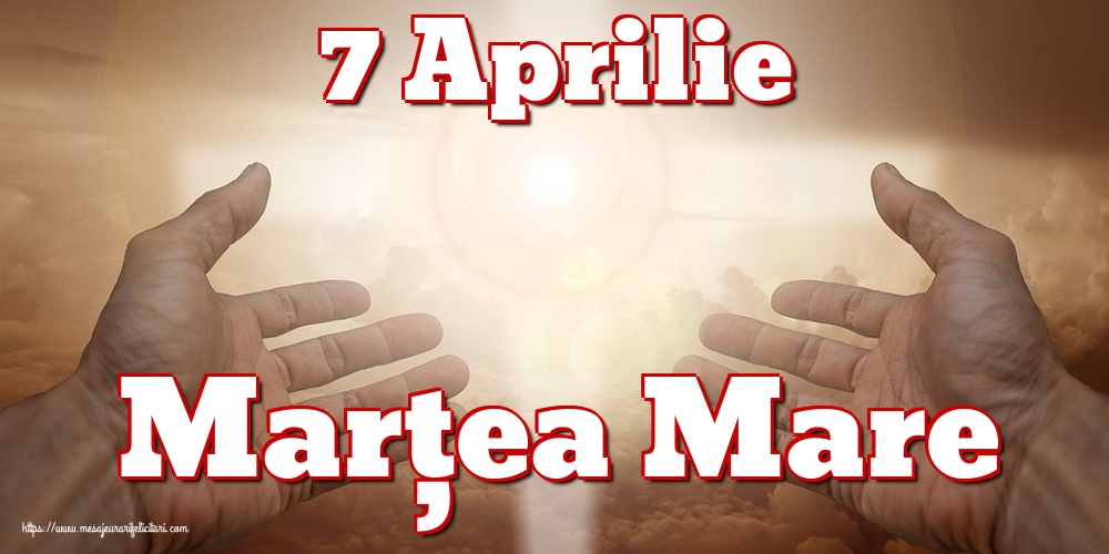 7 Aprilie Marțea Mare