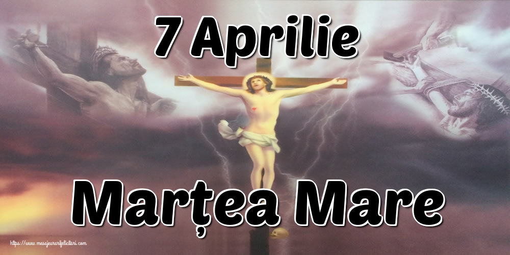 7 Aprilie Marțea Mare
