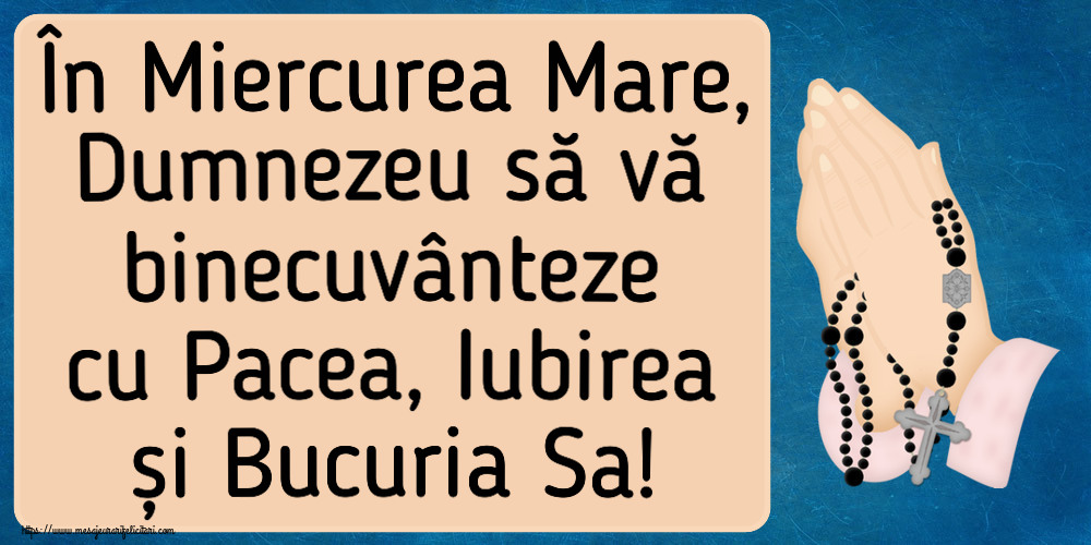 În Miercurea Mare, Dumnezeu să vă binecuvânteze cu Pacea, Iubirea și Bucuria Sa!