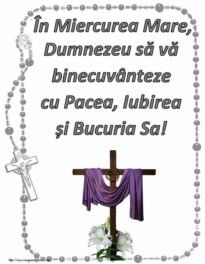 În Miercurea Mare, Dumnezeu să vă binecuvânteze cu Pacea, Iubirea și Bucuria Sa!