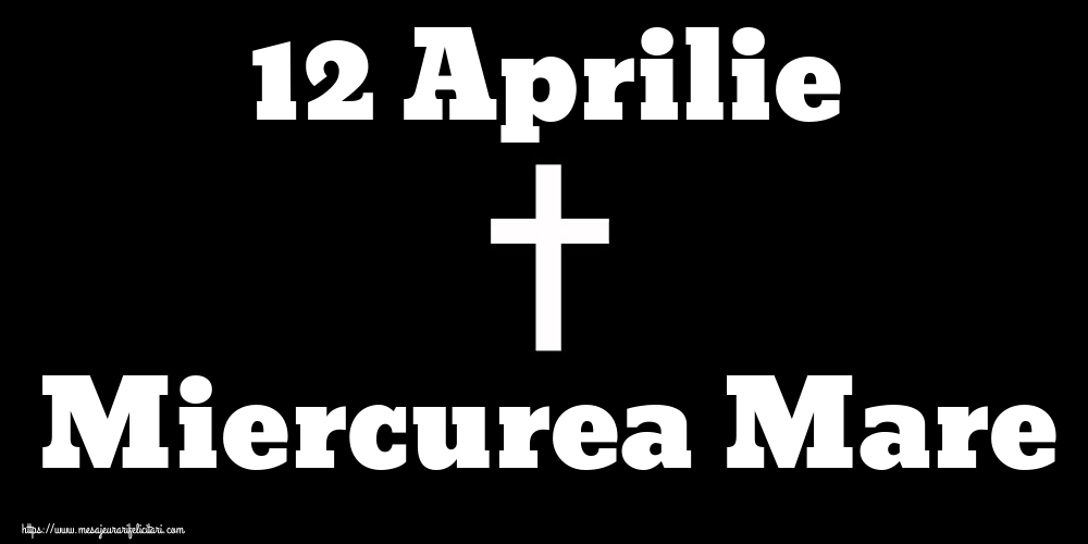 Imagini de Miercurea Mare - 12 Aprilie Miercurea Mare - mesajeurarifelicitari.com