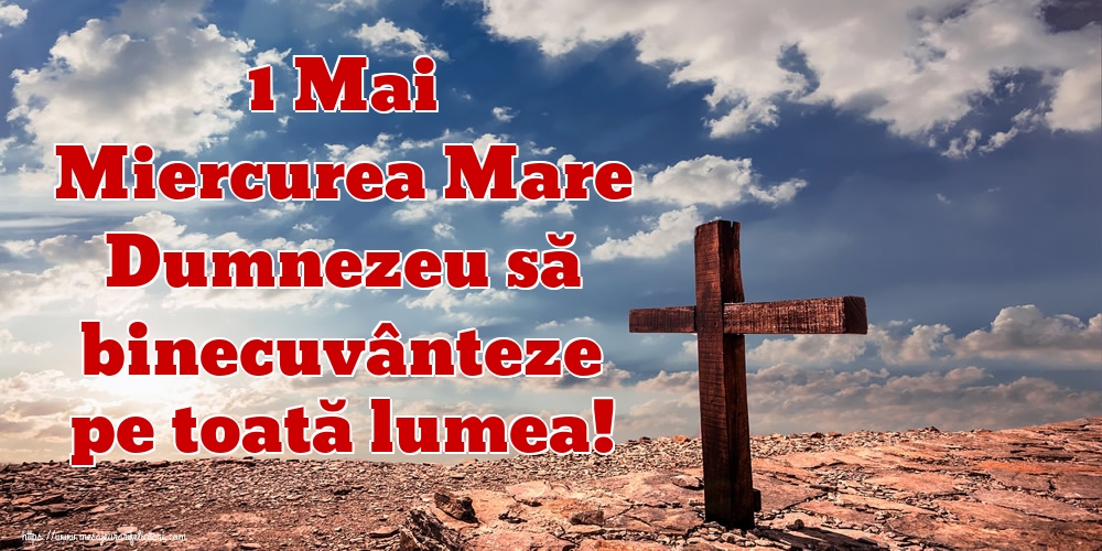 Imagini de Miercurea Mare - 1 Mai Miercurea Mare Dumnezeu să binecuvânteze pe toată lumea! - mesajeurarifelicitari.com