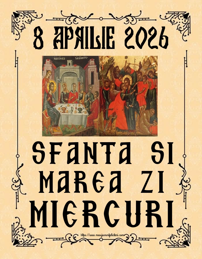 Miercurea Mare 8 APRILIE 2026 SFANTA SI MAREA ZI MIERCURI