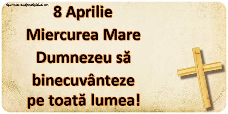 8 Aprilie Miercurea Mare Dumnezeu să binecuvânteze pe toată lumea!