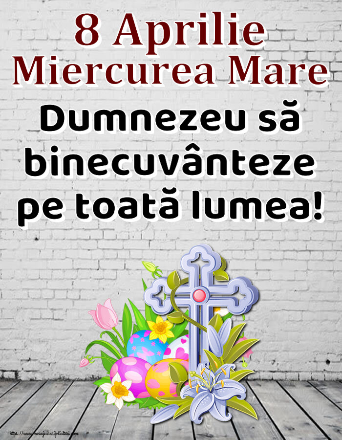 8 Aprilie Miercurea Mare Dumnezeu să binecuvânteze pe toată lumea!