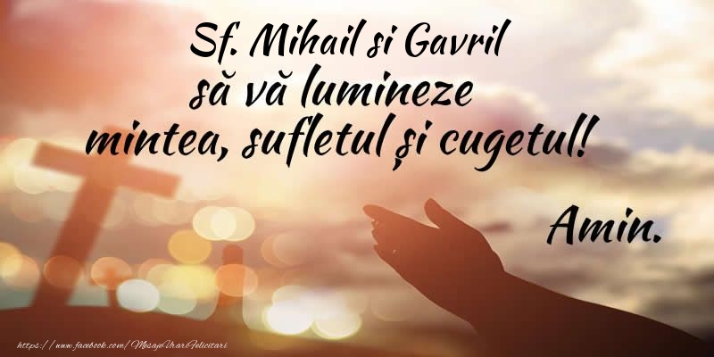 Felicitari de Sfintii Mihail si Gavril - Sf. Mihail si Gavril sa va lumineze mintea, sufletul si cugetul! Amin. - mesajeurarifelicitari.com