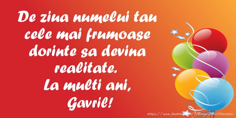 De ziua numelui tau cele mai frumoase dorinte sa devina realitate. La multi ani, Gavril!