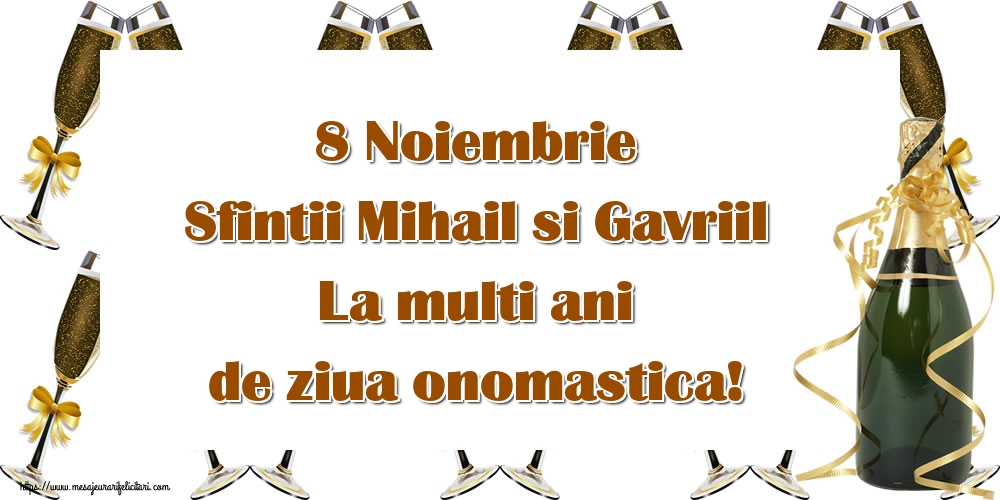 Sfintii Mihail si Gavriil 8 Noiembrie Sfintii Mihail si Gavriil La multi ani de ziua onomastica!