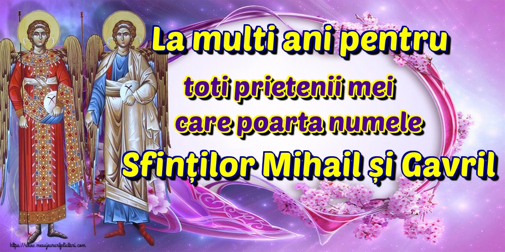 Felicitari de Sfintii Mihail si Gavril - La multi ani pentru toti prietenii mei care poarta numele Sfinților Mihail și Gavril - mesajeurarifelicitari.com