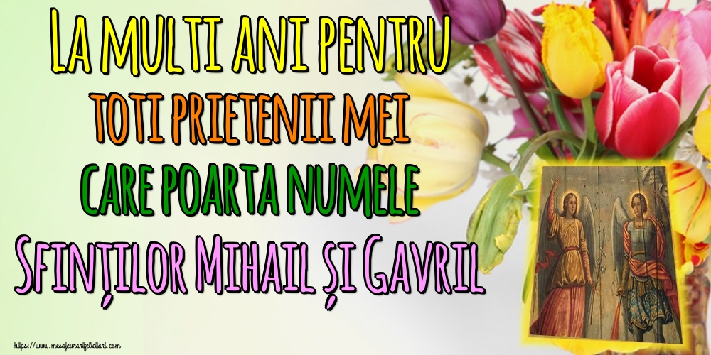 La multi ani pentru toti prietenii mei care poarta numele Sfinților Mihail și Gavril