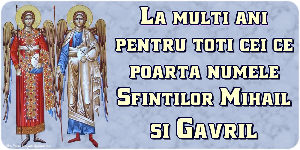 Felicitari de Sfintii Mihail si Gavril - La multi ani pentru toti cei ce poarta numele Sfintilor Mihail si Gavril - mesajeurarifelicitari.com
