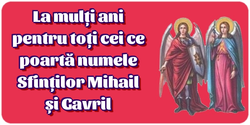 Felicitari de Sfintii Mihail si Gavril - La mulți ani pentru toți cei ce poartă numele Sfinților Mihail și Gavril - mesajeurarifelicitari.com