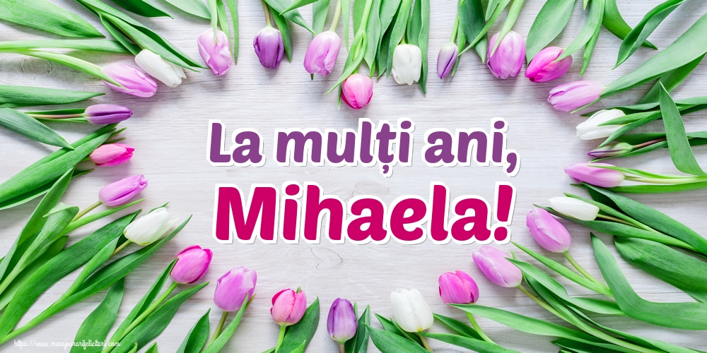La mulți ani, Mihaela!
