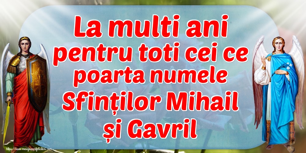 La multi ani pentru toti cei ce poarta numele Sfinților Mihail și Gavril