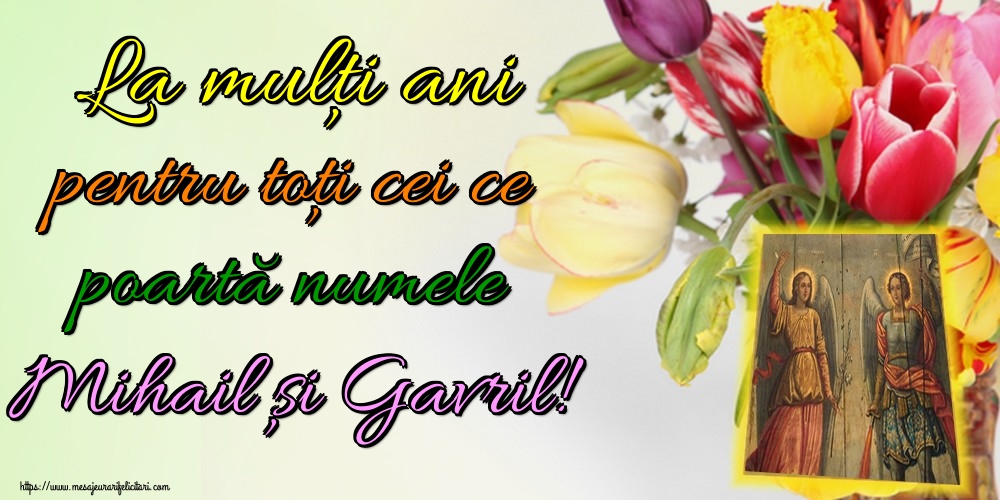 La mulți ani pentru toți cei ce poartă numele Mihail și Gavril!