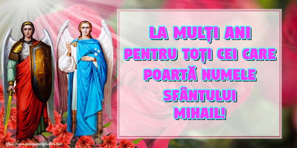 Felicitari de Sfintii Mihail si Gavril - La mulți ani pentru toți cei care poartă numele Sfântului Mihail!