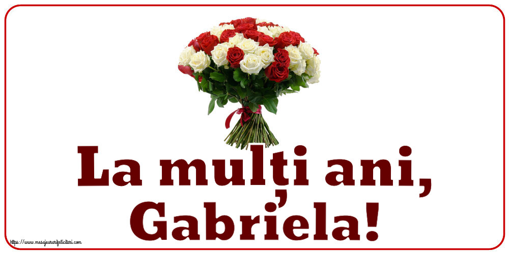 La mulți ani, Gabriela! ~ buchet de trandafiri roșii și albi