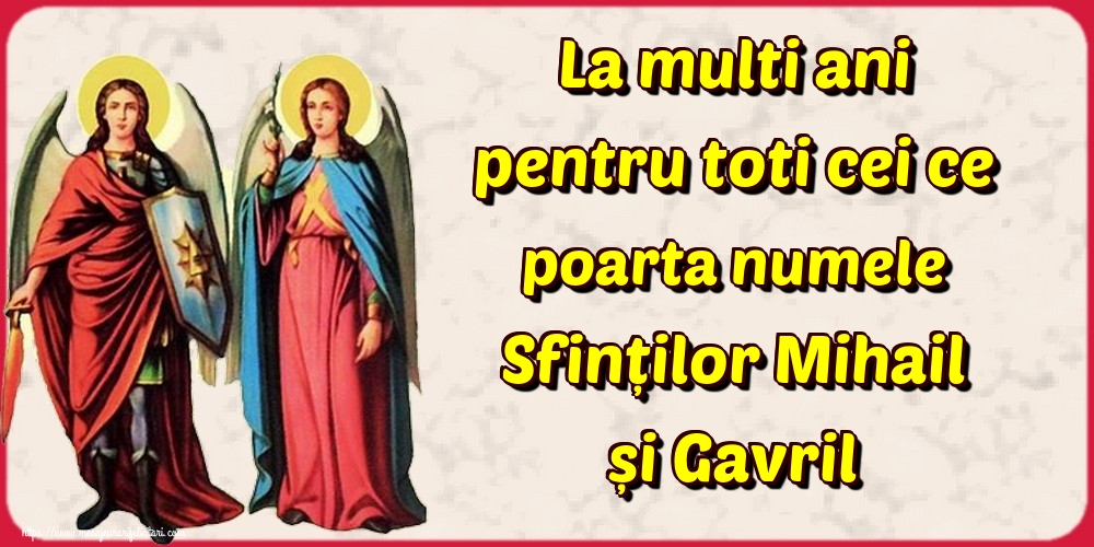 Felicitari de Sfintii Mihail si Gavril - La multi ani pentru toti cei ce poarta numele Sfinților Mihail și Gavril - mesajeurarifelicitari.com