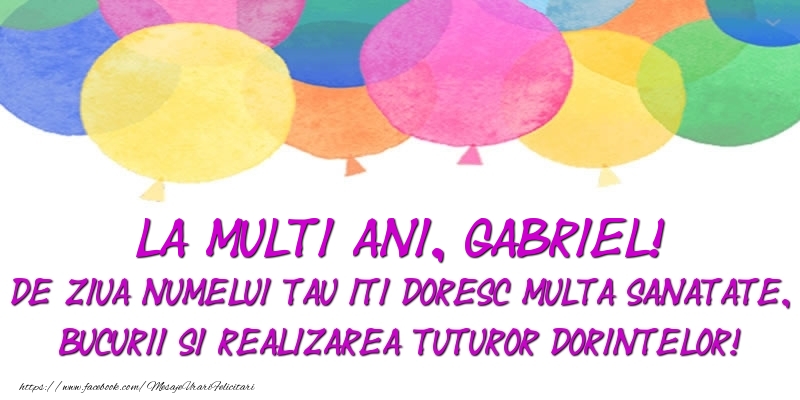 La multi ani, Gabriel! De ziua numelui tau iti doresc multa sanatate, bucurii si realizarea tuturor dorintelor!