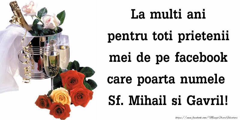 Felicitari de Sfintii Mihail si Gavril cu flori si sampanie - La multi ani pentru toti prietenii mei de pe facebook care poarta numele Sf. Mihail si Gavril!