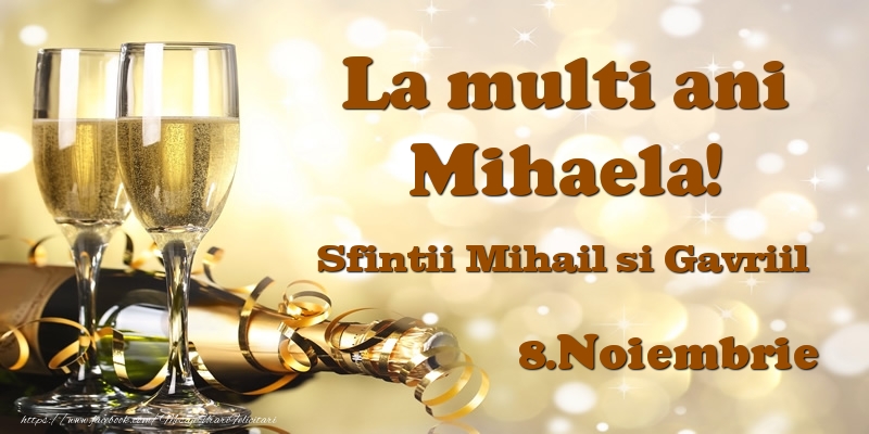 Cele mai apreciate felicitari de Sfintii Mihail si Gavril cu sampanie - 8.Noiembrie Sfintii Mihail si Gavriil La multi ani, Mihaela!