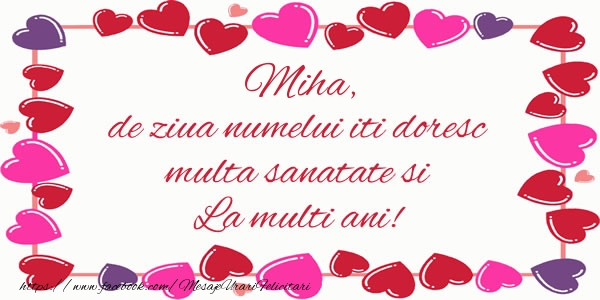 Miha de ziua numelui iti doresc multa sanatate si La multi ani!