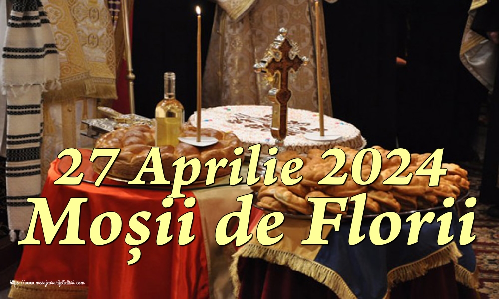 27 Aprilie 2024 Moșii de Florii