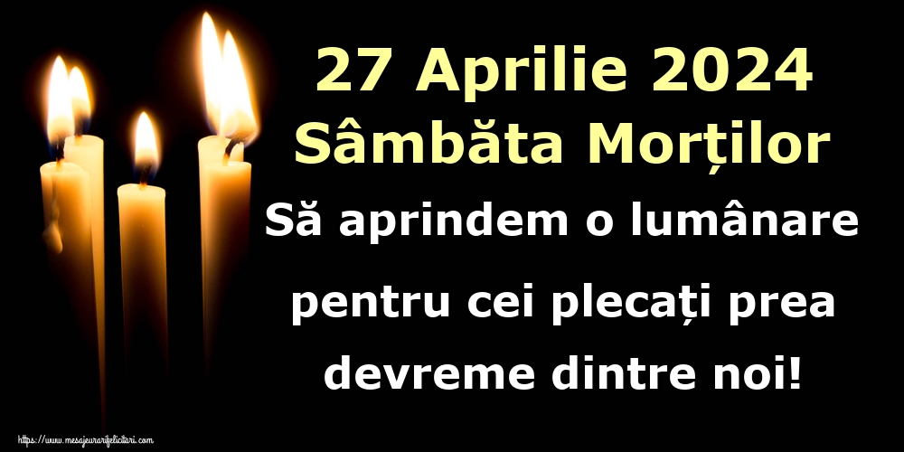 27 Aprilie 2024 Sâmbăta Morților Să aprindem o lumânare pentru cei plecați prea devreme dintre noi!
