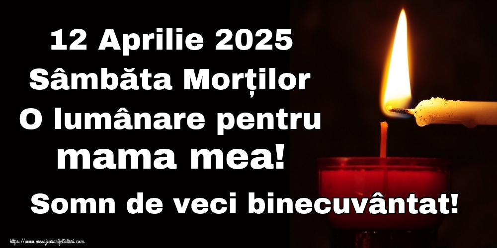 12 Aprilie 2025 Sâmbăta Morților O lumânare pentru mama mea! Somn de veci binecuvântat!