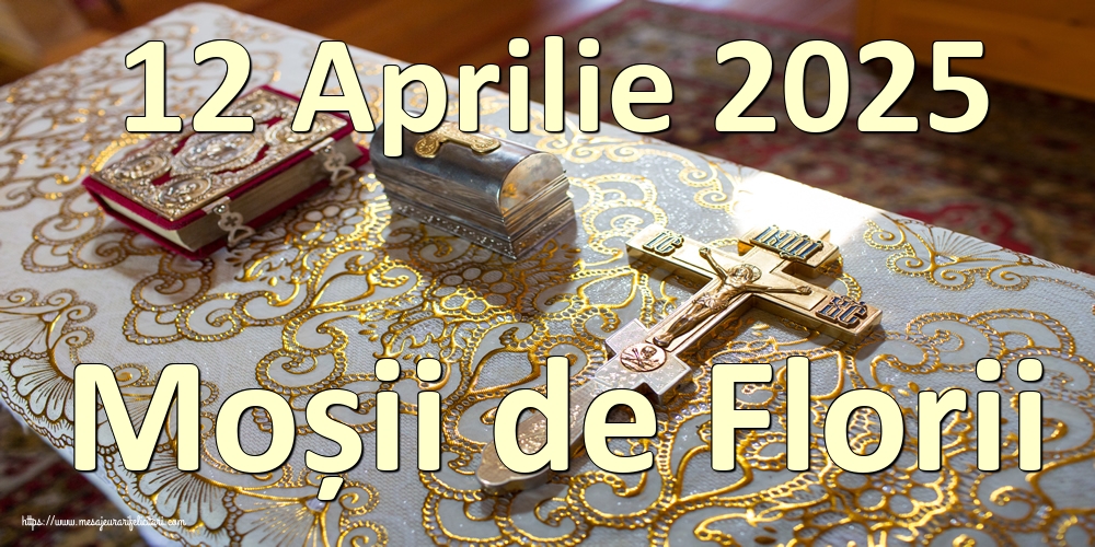 12 Aprilie 2025 Moșii de Florii
