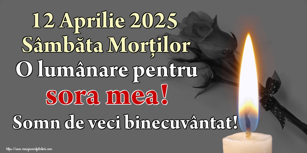 12 Aprilie 2025 Sâmbăta Morților O lumânare pentru sora mea! Somn de veci binecuvântat!