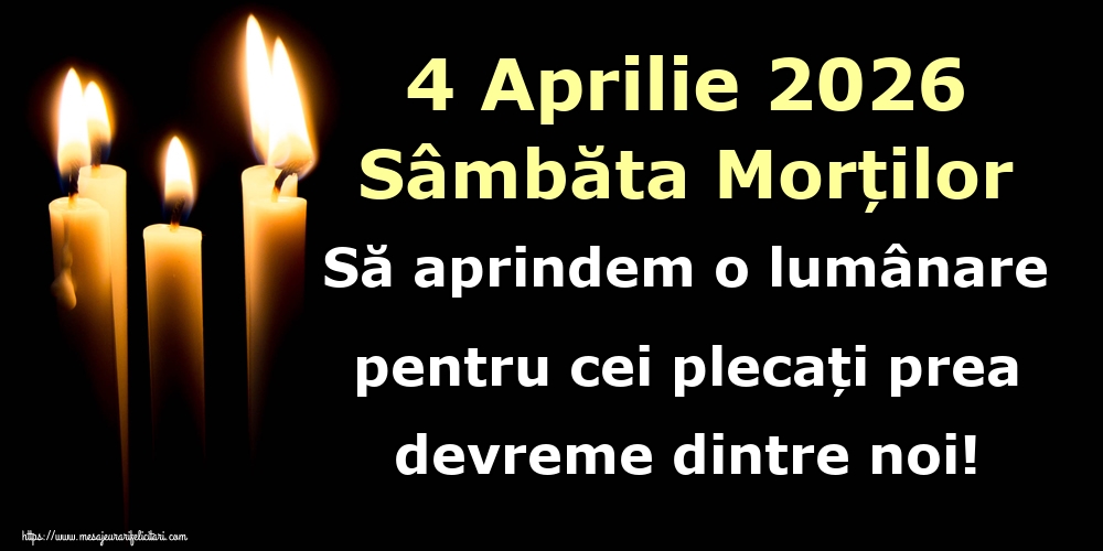 4 Aprilie 2026 Sâmbăta Morților Să aprindem o lumânare pentru cei plecați prea devreme dintre noi!
