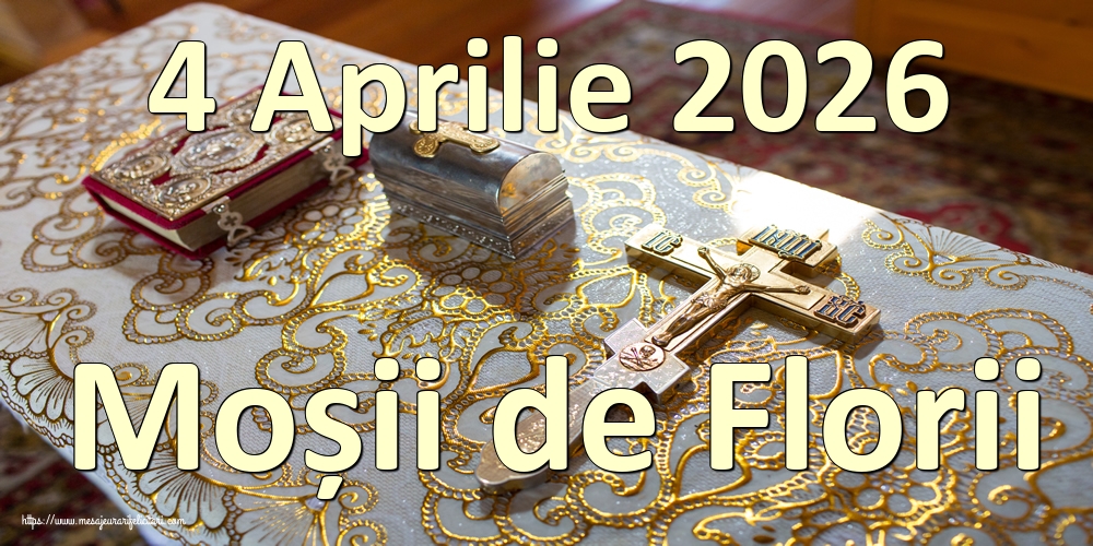 4 Aprilie 2026 Moșii de Florii
