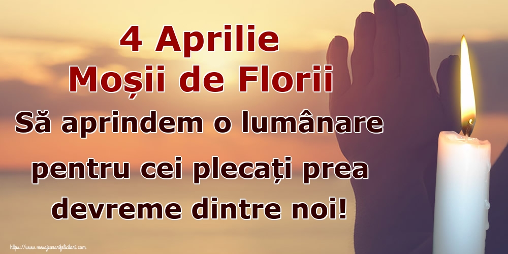 4 Aprilie Moșii de Florii Să aprindem o lumânare pentru cei plecați prea devreme dintre noi!