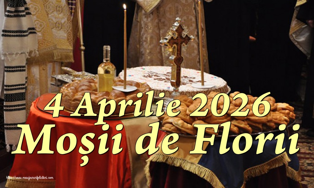 4 Aprilie 2026 Moșii de Florii