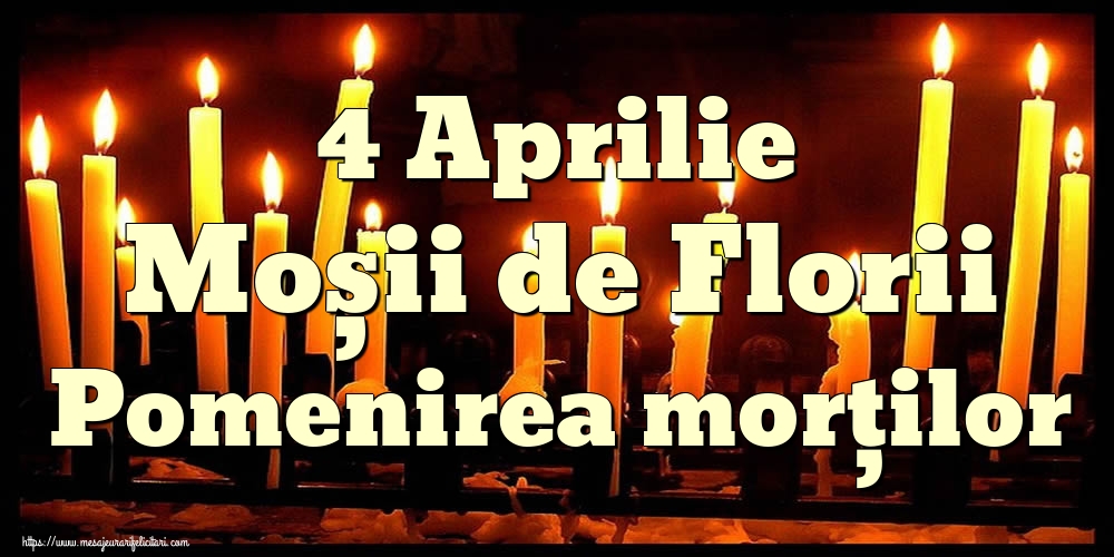 4 Aprilie Moșii de Florii Pomenirea morților