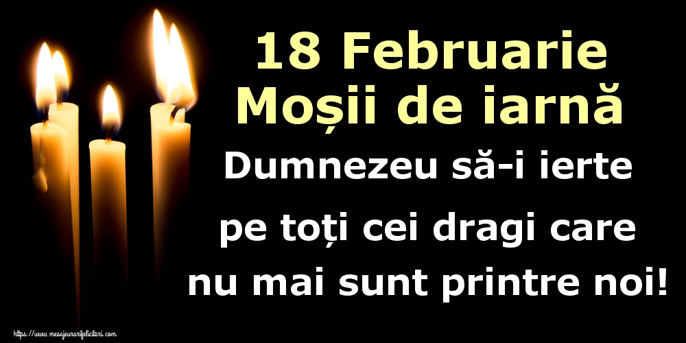 18 Februarie Moșii de iarnă Dumnezeu să-i ierte pe toți cei dragi care nu mai sunt printre noi!