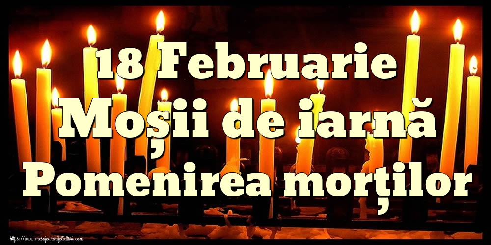 18 Februarie Moșii de iarnă Pomenirea morților