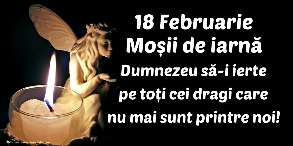 18 Februarie Moșii de iarnă Dumnezeu să-i ierte pe toți cei dragi care nu mai sunt printre noi!