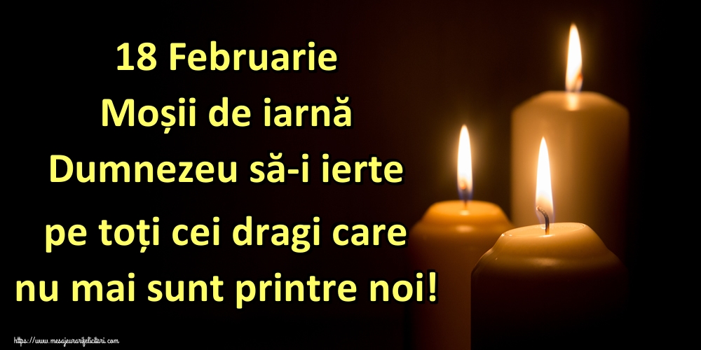 18 Februarie Moșii de iarnă Dumnezeu să-i ierte pe toți cei dragi care nu mai sunt printre noi!