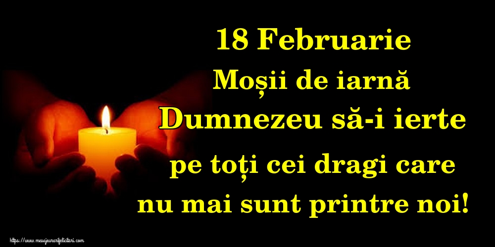 18 Februarie Moșii de iarnă Dumnezeu să-i ierte pe toți cei dragi care nu mai sunt printre noi!