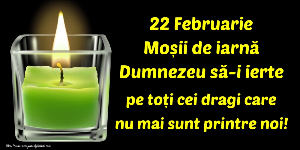22 Februarie Moșii de iarnă Dumnezeu să-i ierte pe toți cei dragi care nu mai sunt printre noi!