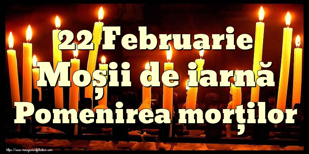 22 Februarie Moșii de iarnă Pomenirea morților