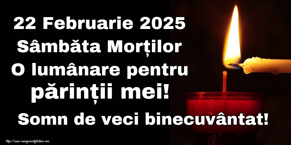 22 Februarie 2025 Sâmbăta Morților O lumânare pentru părinții mei! Somn de veci binecuvântat!