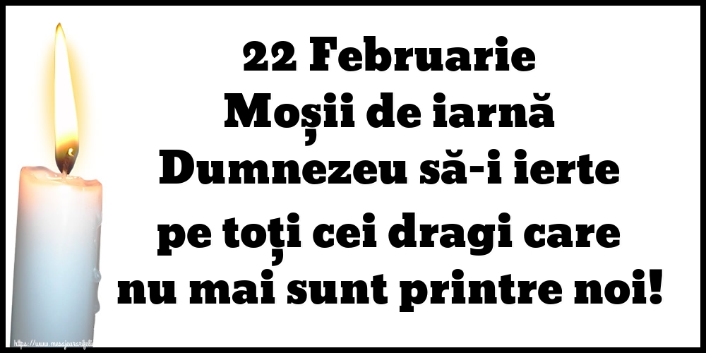 22 Februarie Moșii de iarnă Dumnezeu să-i ierte pe toți cei dragi care nu mai sunt printre noi!