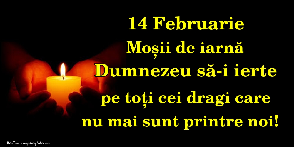 14 Februarie Moșii de iarnă Dumnezeu să-i ierte pe toți cei dragi care nu mai sunt printre noi!