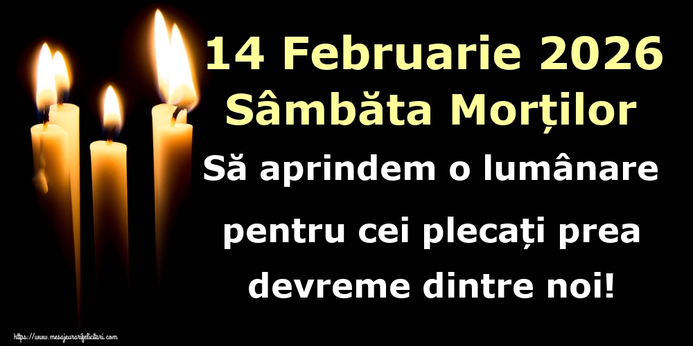 14 Februarie 2026 Sâmbăta Morților Să aprindem o lumânare pentru cei plecați prea devreme dintre noi!